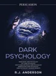 Persuasion : Dark Psychology Series 5 Manuscripts - Persuasion, NLP, How to Analyze People, Manipulation, Dark Psychology Advanced Secrets Paperback - August 8, 2018 by R. J. Anderson (Author)