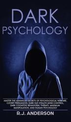 Dark Psychology : Master the Advanced Secrets of Psychological Warfare, Covert Persuasion, Dark NLP, Stealth Mind Control, Dark Cognitive Behavioral Therapy, Maximum Manipulation, and Human Psychology