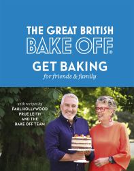 The Great British Bake off: Get Baking for Friends and Family