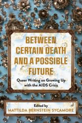 Between Certain Death and a Possible Future : Queer Writing on Growing up with the AIDS Crisis