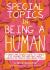 Special Topics in Being a Human : A Queer and Tender Guide to Things I've Learned the Hard Way about Caring for People, Including Myself