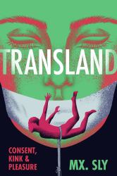 Transland : Consent, Kink, and Pleasure