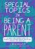 Special Topics in Being a Parent : A Queer and Tender Guide to Things I've Learned about Parenting, Mostly the Hard Way