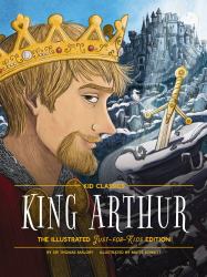 King Arthur : Kid Classics: the Illustrated Just-For-kids Edition