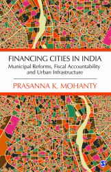 Financing Cities in India : Municipal Reforms, Fiscal Accountability and Urban Infrastructure