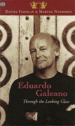 Eduardo Galeano: Through the Looking Glass : Through the Looking Glass