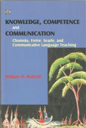 Knowledge, Competence and Communication : Chomsky, Freire, Searle, and Communicative Language Teaching