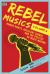 Rebel Musics : Human Rights, Resistant Sounds, and the Politics of Music Making