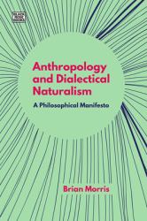 Anthropology and Dialectical Naturalism : A Philosophical Manifesto