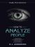 How to Analyze People : Dark Psychology Series 4 Manuscripts - How to Analyze People, Persuasion, NLP, and Manipulation