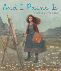 And I Paint It : Henriette Wyeth's World