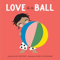 Love Is a Ball : A Board Book