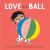 Love Is a Ball : A Board Book