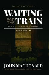 Waiting for the Train : A Depression Era Journal