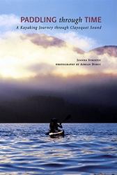 Paddling Through Time : A Sea Kayaking Journey in Clayoquot Sound