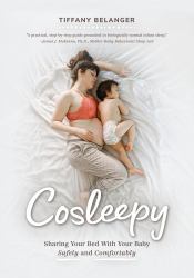 Cosleepy : Sharing Your Bed with Your Baby Safely and Comfortably