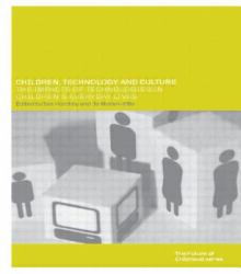 Children, Technology and Culture : The Impacts of Technologies in Children's Everyday Lives