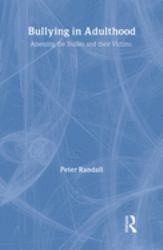 Bullying in Adulthood : Assessing the Bullies and Their Victims