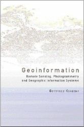 Geoinformation : Remote Sensing, Photogrammetry and Geographical Information Systems