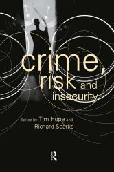 Crime, Risk and Insecurity : Law and Order in Everyday Life and Political Discourse