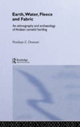 Earth, Water, Fleece and Fabric : An Ethnography and Archaeology of Andean Camelid Herding