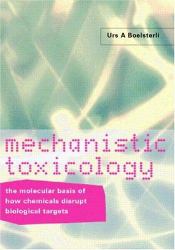 Mechanistic Toxicology : The Molecular Basis of How Chemicals Disrupt Biological Targets