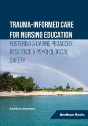 Trauma-Informed Care for Nursing Education Fostering a Caring Pedagogy, Resilience and Psychological Safety