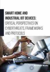 Smart Home and Industrial IoT Devices : Critical Perspectives on Cyberthreats, Frameworks and Protocols