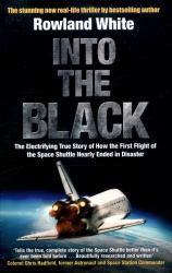 Into the Black : The Electrifying True Story of How the First Flight of the Space Shuttle Nearly Ended in Disaster