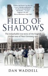 Field of Shadows : The English Cricket Tour of Nazi Germany 1937