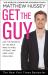 Get the Guy : Use the Secrets of the Male Mind to Find, Attract and Keep Your Ideal Man