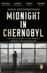 Midnight in Chernobyl : The Untold Story of the World's Greatest Nuclear Disaster