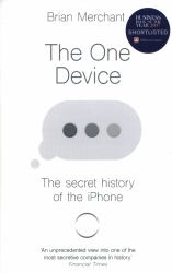 The One Device : The Secret History of the IPhone