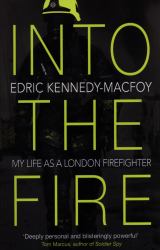 Into the Fire : My Life As a London Firefighter