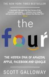 The Four : The Hidden DNA of Amazon, Apple, Facebook, and Google