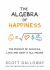 The Algebra of Happiness : The Pursuit of Success, Love and What It All Means