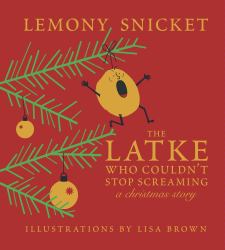 The Latke Who Couldn't Stop Screaming : A Christmas Story