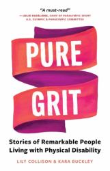 Pure Grit : Stories of Remarkable People Living with Physical Disability