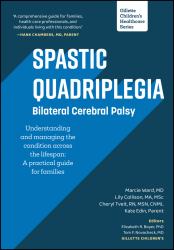 Spastic Quadriplegia: Bilateral Cerebral Palsy : Understanding and Managing the Condition Across the Lifespan: A Practical Guide for Families