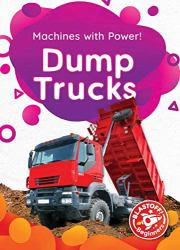 Dump Trucks : Machines with Power!