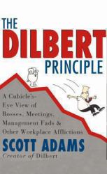 The Dilbert Principle : A Cubicle's-Eye View of Bosses, Meetings, Management Fads and Other Workplace Afflictions