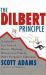 The Dilbert Principle : A Cubicle's-Eye View of Bosses, Meetings, Management Fads and Other Workplace Afflictions