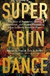 Superabundance : The Story of Population Growth, Innovation, and Human Flourishing on an Infinitely Bountiful Planet