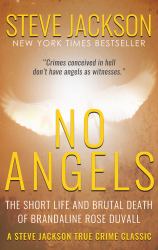 No Angels : The Short Life And Brutal Death Of Brandaline Rose Duvall