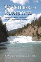 Wilderness and Waterpower : How Banff National Park Became a Hydro-Electric Storage Reservoir