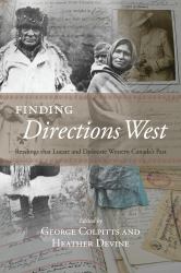 Finding Directions West : Readings That Locate and Dislocate Western Canada's Past