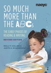 So Much More Than the ABCs : The Early Phases of Reading and Writing, Revised Edition