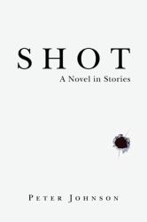 Shot : A Novel in Stories