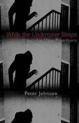 While the Undertaker Sleeps : Collected and New Prose Poems