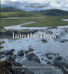 Into the Thaw : A Search for Wonder amid Arctic Climate Crisis